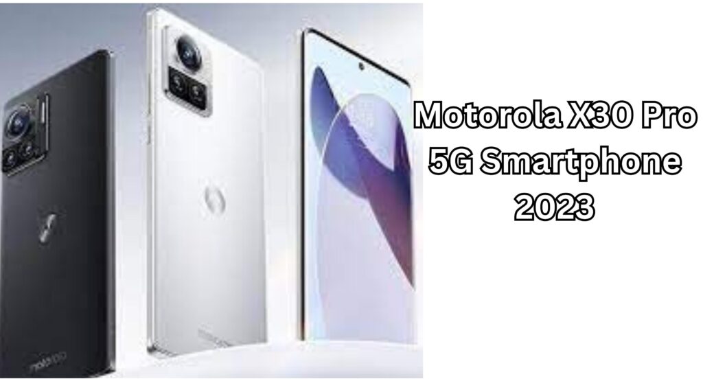 Motorola X30 Pro 5G Smartphone 2023